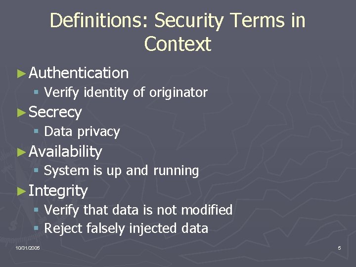 Definitions: Security Terms in Context ► Authentication § Verify identity of originator ► Secrecy