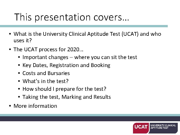 This presentation covers… • What is the University Clinical Aptitude Test (UCAT) and who