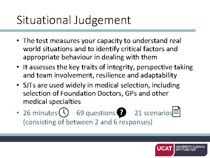 Situational Judgement • The test measures your capacity to understand real world situations and