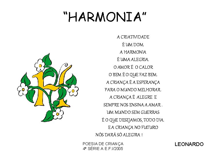 “HARMONIA” A CRIATIVIDADE É UM DOM. A HARMONIA É UMA ALEGRIA. O AMOR É