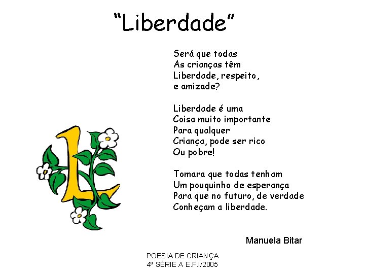 “Liberdade” Será que todas As crianças têm Liberdade, respeito, e amizade? Liberdade é uma