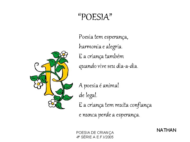 “POESIA” Poesia tem esperança, harmonia e alegria. E a criança também quando vive seu