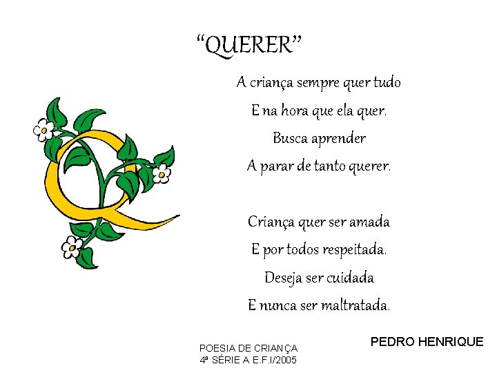 ‘‘QUERER’’ A criança sempre quer tudo E na hora que ela quer. Busca aprender