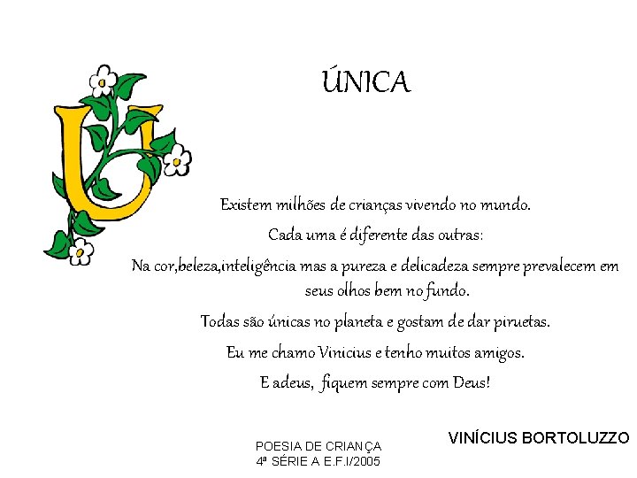 ÚNICA Existem milhões de crianças vivendo no mundo. Cada uma é diferente das outras: