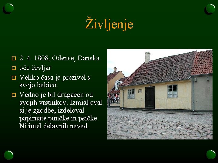 Življenje o o 2. 4. 1808, Odense, Danska oče čevljar Veliko časa je preživel