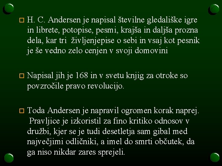 o H. C. Andersen je napisal številne gledališke igre in librete, potopise, pesmi, krajša