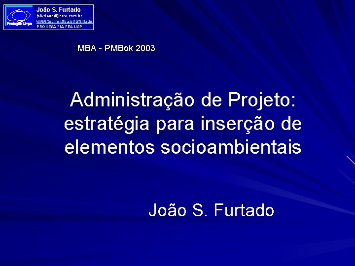 João S. Furtado jsfurtado@terra. com. br www. teclim. ufba. br/jsfurtado PROGESA FIA-FEA USP MBA