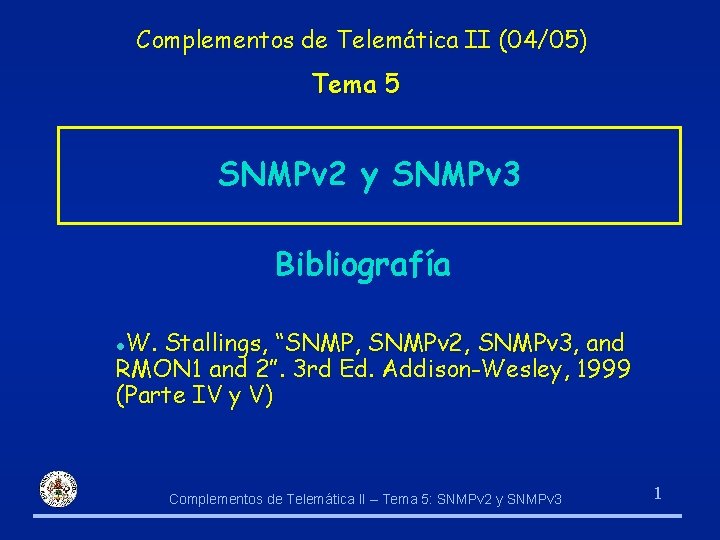 Complementos de Telemática II (04/05) Tema 5 SNMPv 2 y SNMPv 3 Bibliografía W.