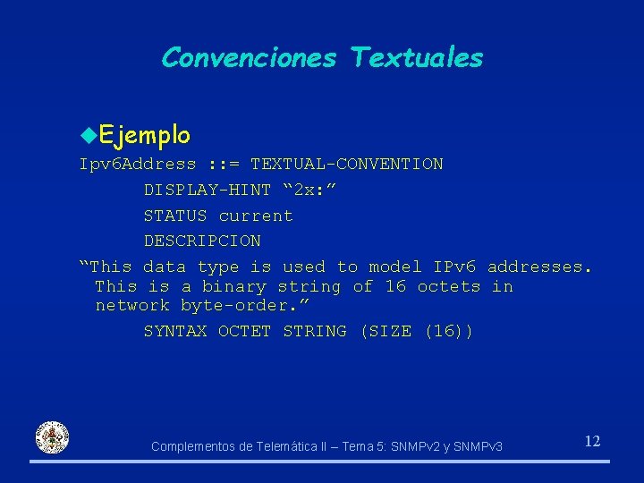 Convenciones Textuales u. Ejemplo Ipv 6 Address : : = TEXTUAL-CONVENTION DISPLAY-HINT “ 2