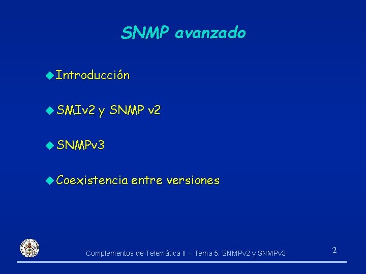SNMP avanzado u Introducción u SMIv 2 y SNMP v 2 u SNMPv 3