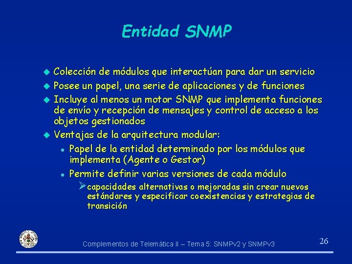 Entidad SNMP Colección de módulos que interactúan para dar un servicio u Posee un