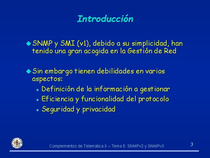 Introducción u SNMP y SMI (v 1), debido a su simplicidad, han tenido una