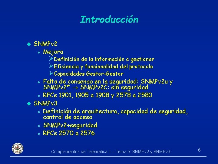 Introducción u SNMPv 2 l Mejora ØDefinición de la información a gestionar ØEficiencia y
