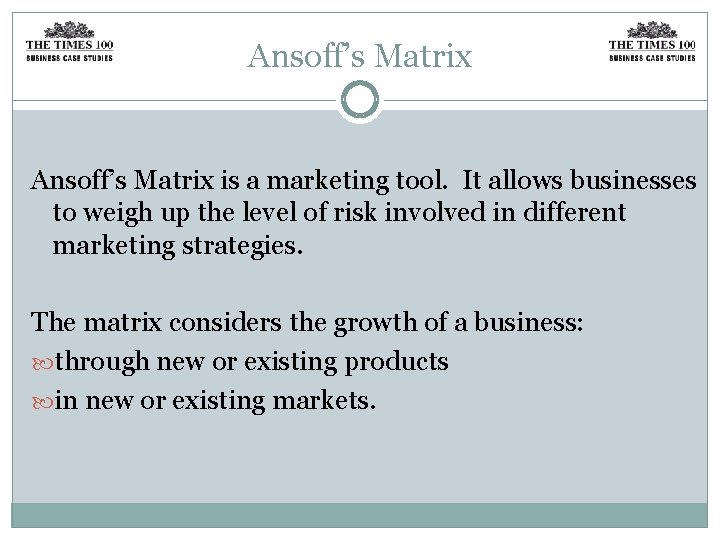 Ansoff’s Matrix is a marketing tool. It allows businesses to weigh up the level