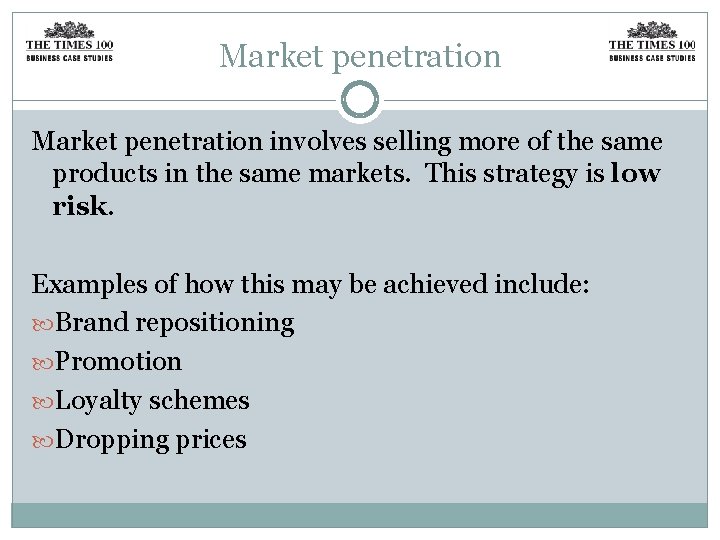 Market penetration involves selling more of the same products in the same markets. This