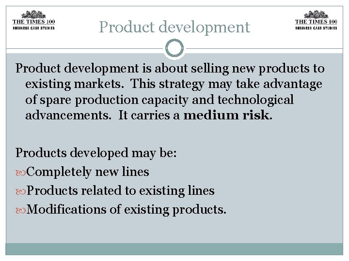 Product development is about selling new products to existing markets. This strategy may take