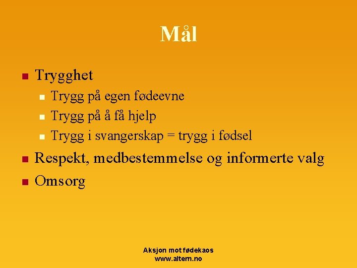 Mål n Trygghet n n n Trygg på egen fødeevne Trygg på å få