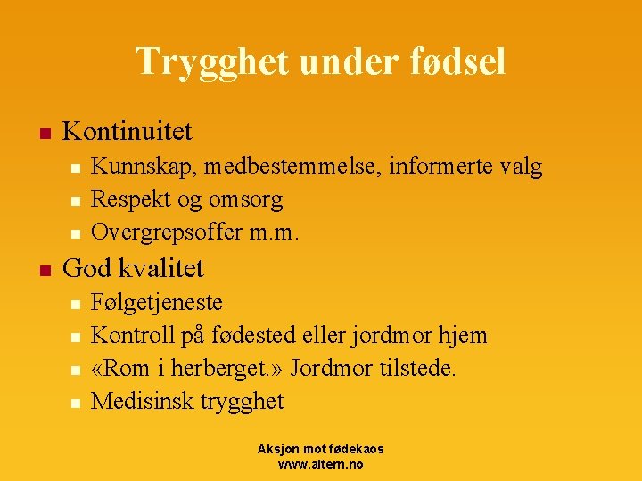 Trygghet under fødsel n Kontinuitet n n Kunnskap, medbestemmelse, informerte valg Respekt og omsorg