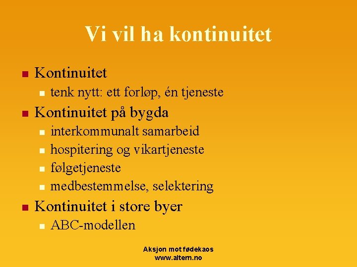 Vi vil ha kontinuitet n Kontinuitet n n Kontinuitet på bygda n n n