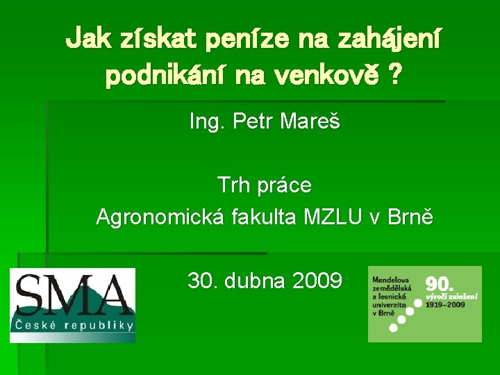 Jak získat peníze na zahájení podnikání na venkově ? Ing. Petr Mareš Trh práce