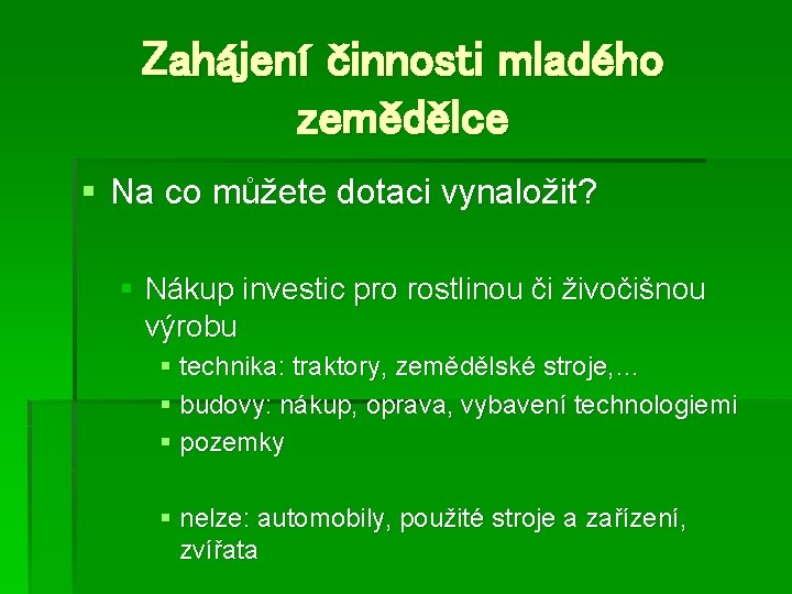 Zahájení činnosti mladého zemědělce § Na co můžete dotaci vynaložit? § Nákup investic pro