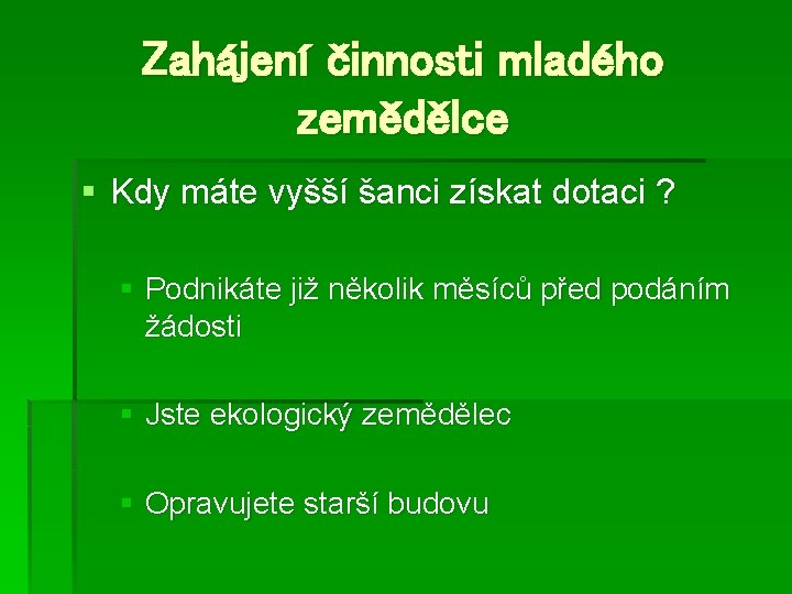 Zahájení činnosti mladého zemědělce § Kdy máte vyšší šanci získat dotaci ? § Podnikáte