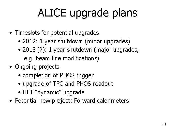 ALICE upgrade plans • Timeslots for potential upgrades • 2012: 1 year shutdown (minor