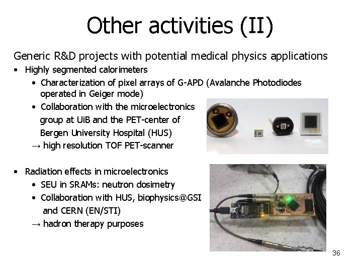 Other activities (II) Generic R&D projects with potential medical physics applications • Highly segmented