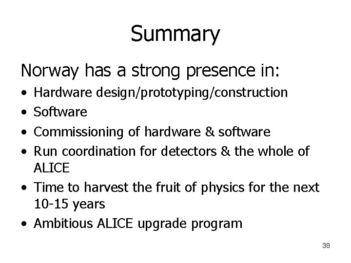 Summary Norway has a strong presence in: • • Hardware design/prototyping/construction Software Commissioning of