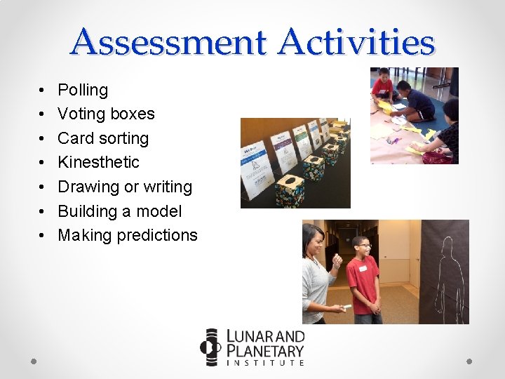 Assessment Activities • • Polling Voting boxes Card sorting Kinesthetic Drawing or writing Building