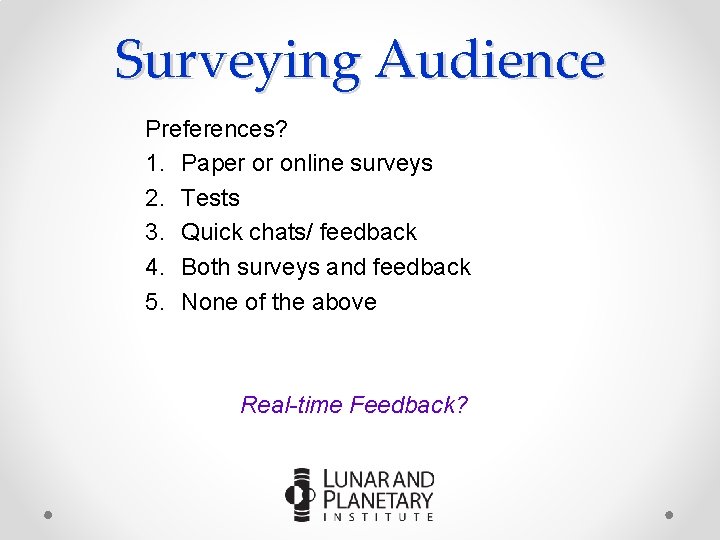 Surveying Audience Preferences? 1. Paper or online surveys 2. Tests 3. Quick chats/ feedback