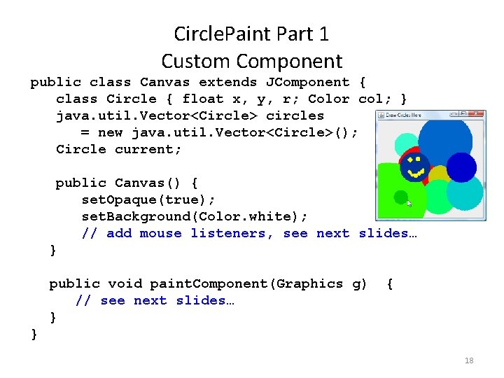 Circle. Paint Part 1 Custom Component public class Canvas extends JComponent { class Circle
