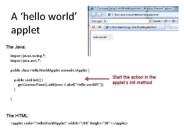 A ‘hello world’ applet The Java: import javax. swing. *; import java. awt. *;