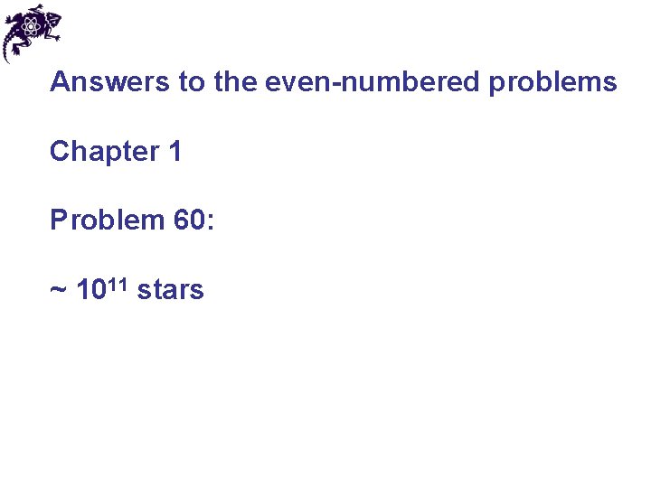 Answers to the even-numbered problems Chapter 1 Problem 60: ~ 1011 stars 