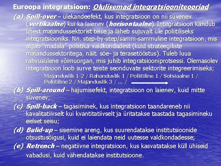 Euroopa integratsioon: Olulisemad integratsiooniteooriad (a) Spill-over – ülekandeefekt, kus integratsioon on nii süvenev (vertikaalne)