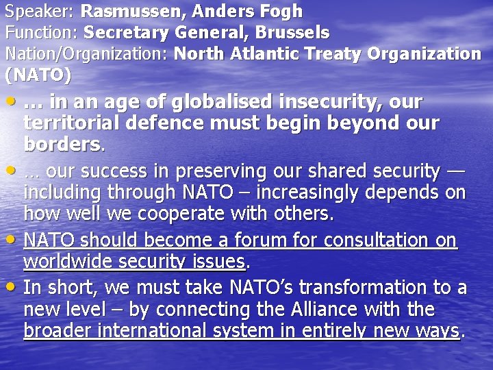 Speaker: Rasmussen, Anders Fogh Function: Secretary General, Brussels Nation/Organization: North Atlantic Treaty Organization (NATO)