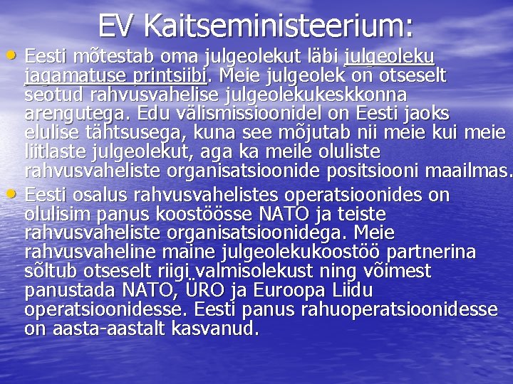 EV Kaitseministeerium: • Eesti mõtestab oma julgeolekut läbi julgeoleku • jagamatuse printsiibi. Meie julgeolek