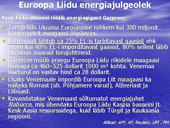 Euroopa Liidu energiajulgeolek Vene Föderatsiooni riiklik energiagigant Gazprom: • Tarnib läbi Ukraina Euroopasse rohkem