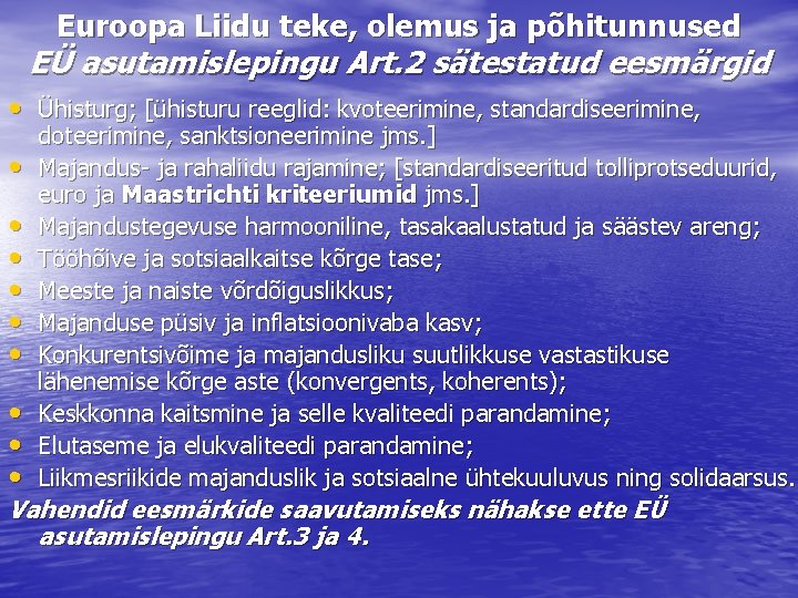 Euroopa Liidu teke, olemus ja põhitunnused EÜ asutamislepingu Art. 2 sätestatud eesmärgid • Ühisturg;