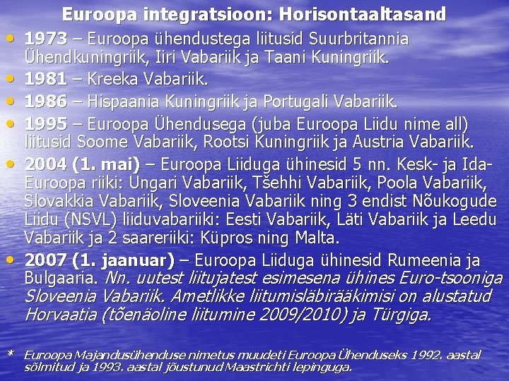 Euroopa integratsioon: Horisontaaltasand • 1973 – Euroopa ühendustega liitusid Suurbritannia • • • Ühendkuningriik,