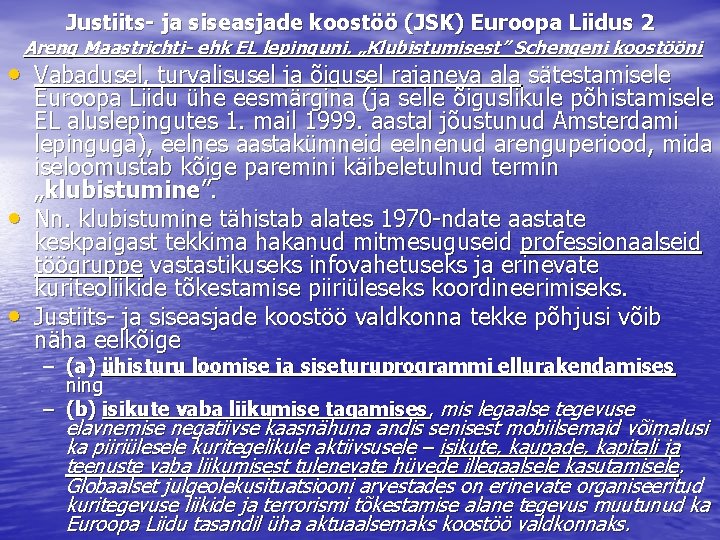 Justiits- ja siseasjade koostöö (JSK) Euroopa Liidus 2 Areng Maastrichti- ehk EL lepinguni. „Klubistumisest”