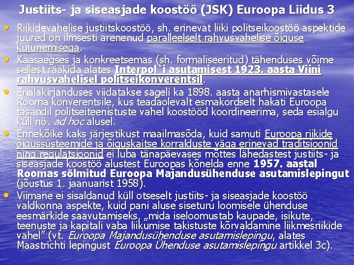 Justiits- ja siseasjade koostöö (JSK) Euroopa Liidus 3 • Riikidevahelise justiitskoostöö, sh. erinevat liiki
