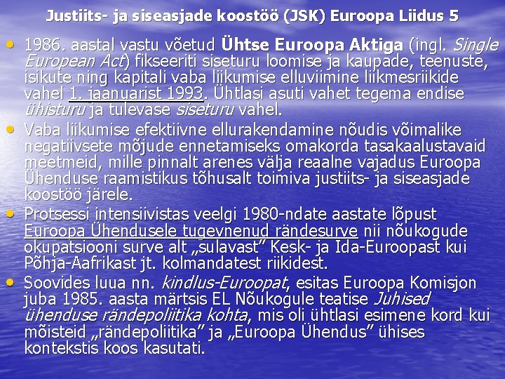 Justiits- ja siseasjade koostöö (JSK) Euroopa Liidus 5 • 1986. aastal vastu võetud Ühtse