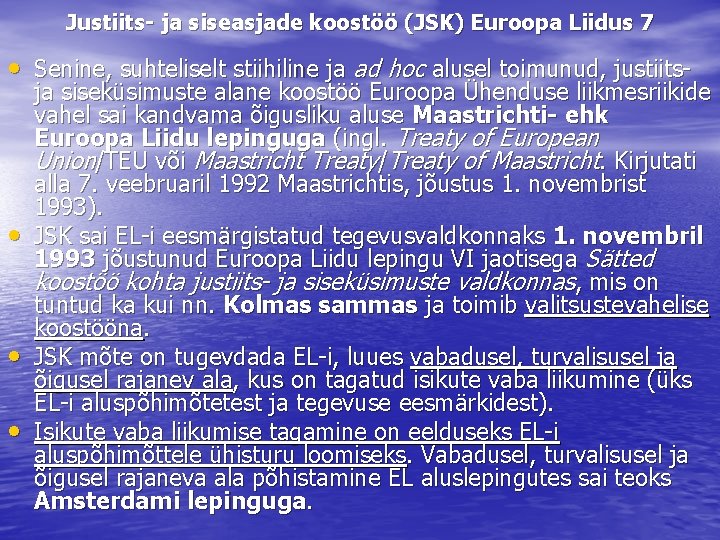 Justiits- ja siseasjade koostöö (JSK) Euroopa Liidus 7 • Senine, suhteliselt stiihiline ja ad