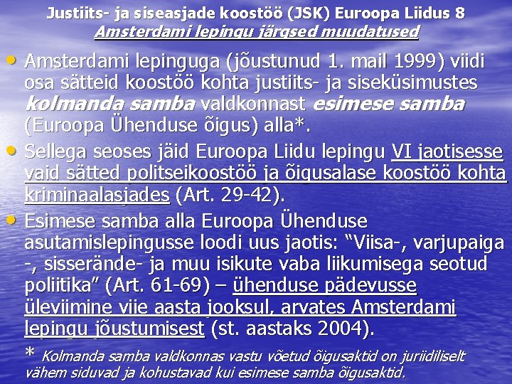 Justiits- ja siseasjade koostöö (JSK) Euroopa Liidus 8 Amsterdami lepingu järgsed muudatused • Amsterdami