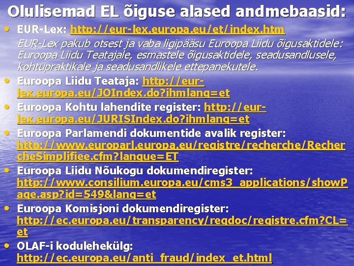 Olulisemad EL õiguse alased andmebaasid: • EUR-Lex: http: //eur-lex. europa. eu/et/index. htm EUR-Lex pakub