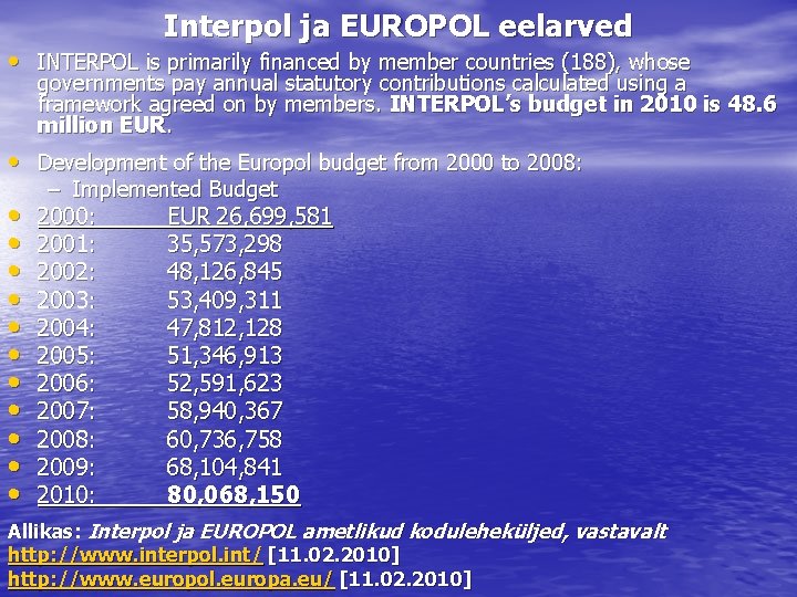 Interpol ja EUROPOL eelarved • INTERPOL is primarily financed by member countries (188), whose