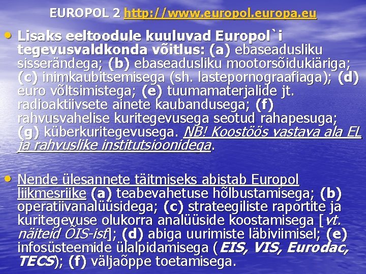 EUROPOL 2 http: //www. europol. europa. eu • Lisaks eeltoodule kuuluvad Europol`i tegevusvaldkonda võitlus: