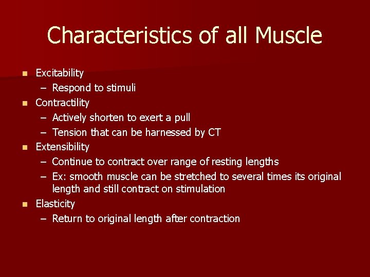 Characteristics of all Muscle n n Excitability – Respond to stimuli Contractility – Actively