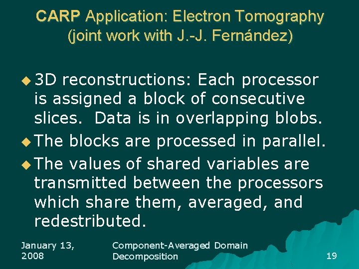 CARP Application: Electron Tomography (joint work with J. -J. Fernández) u 3 D reconstructions: